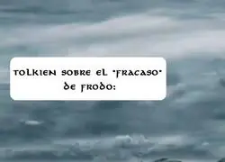 Tolkien explica porqué Frodo no fracasó en su misión: