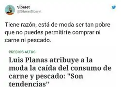 Ser pobre es por los típicos caprichos de comer carne y pescado