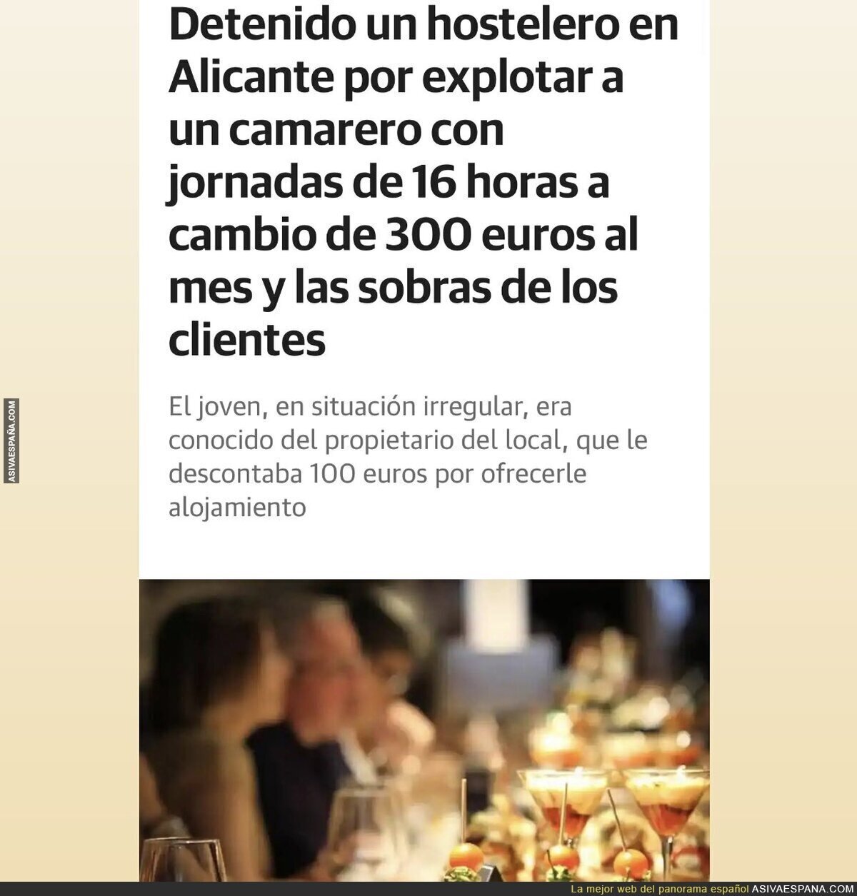 “300 euros al mes y las sobras de comida de los clientes con jornadas de 16 horas. Detenido un hostelero en Alicante acusado de explotar a un camarero migrante en situación irregular. Le descontaba 100 euros por el alojamiento”