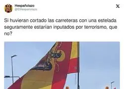 Si huvieran cortado las carreteras con una estelada seguramente estarían inputados por terrorismo, que no?, por @ElHespanolazo