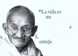 Ya lo decía el gran Gandhi