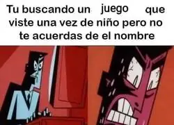 Dime el nombre de ese juego que apenas recuerdas