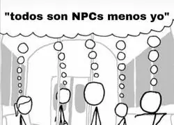 Somos todos el NPC de un único protagonista