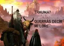 Trauma? Espera a que te cuente mi lore completo